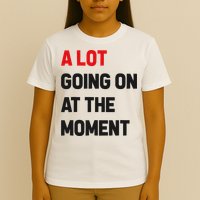 A Lot Going On At The Moment Funny T-Shirt
