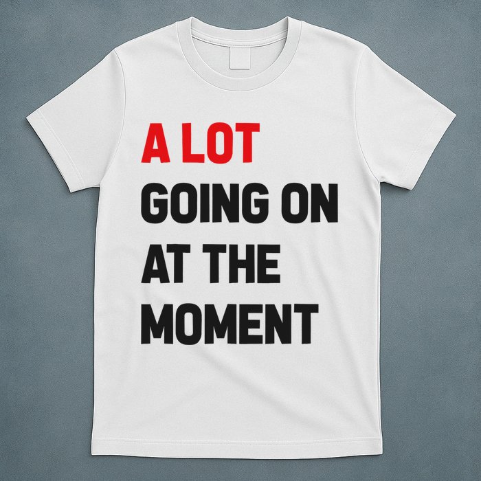 A Lot Going On At The Moment Funny T-Shirt