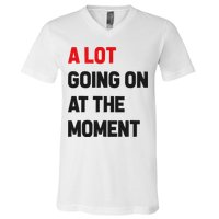 A Lot Going On At The Moment Funny V-Neck T-Shirt