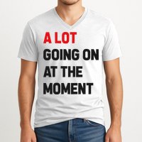 A Lot Going On At The Moment Funny V-Neck T-Shirt
