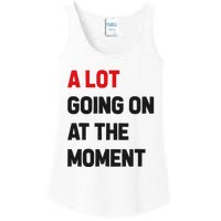 A Lot Going On At The Moment Funny Ladies Essential Tank