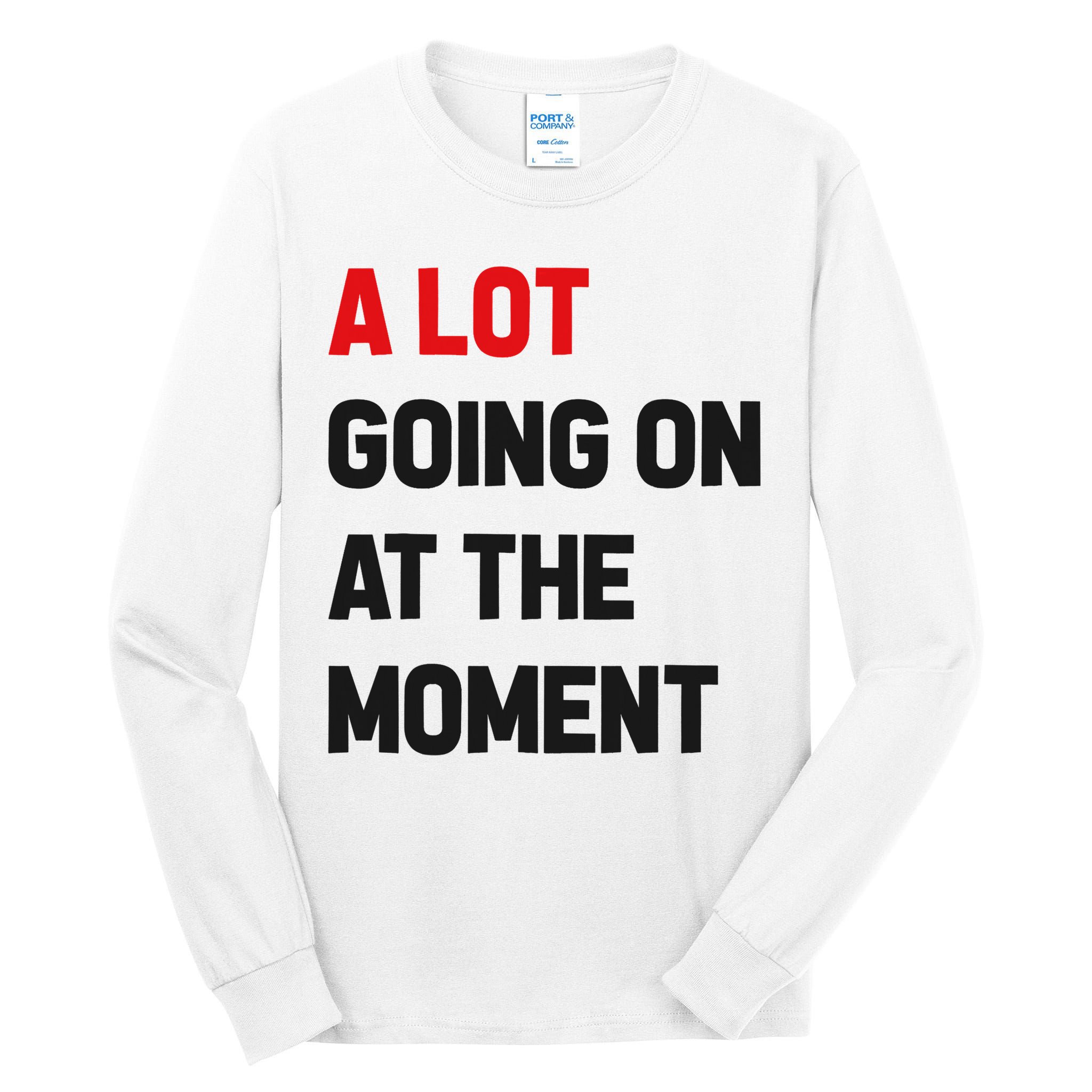 A Lot Going On At The Moment Funny Tall Long Sleeve T-Shirt