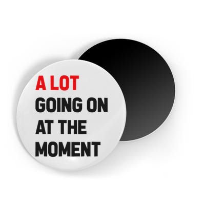 A Lot Going On At The Moment Funny Magnet