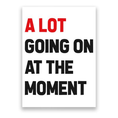 A Lot Going On At The Moment Funny Poster