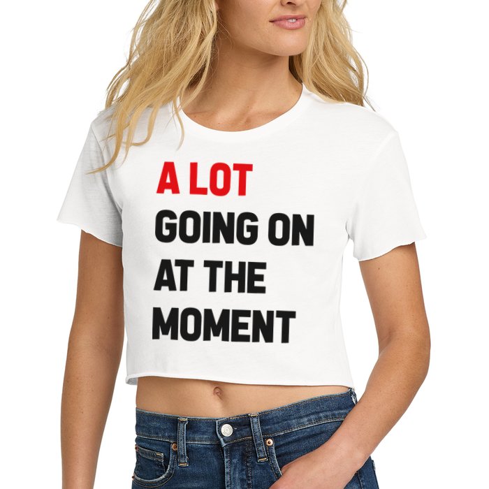A Lot Going On At The Moment Funny Crop Top