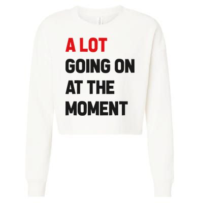A Lot Going On At The Moment Funny Cropped Pullover Crew