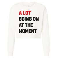 A Lot Going On At The Moment Funny Cropped Pullover Crew