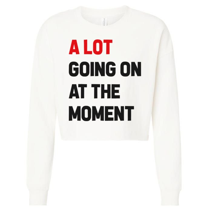 A Lot Going On At The Moment Funny Cropped Pullover Crew