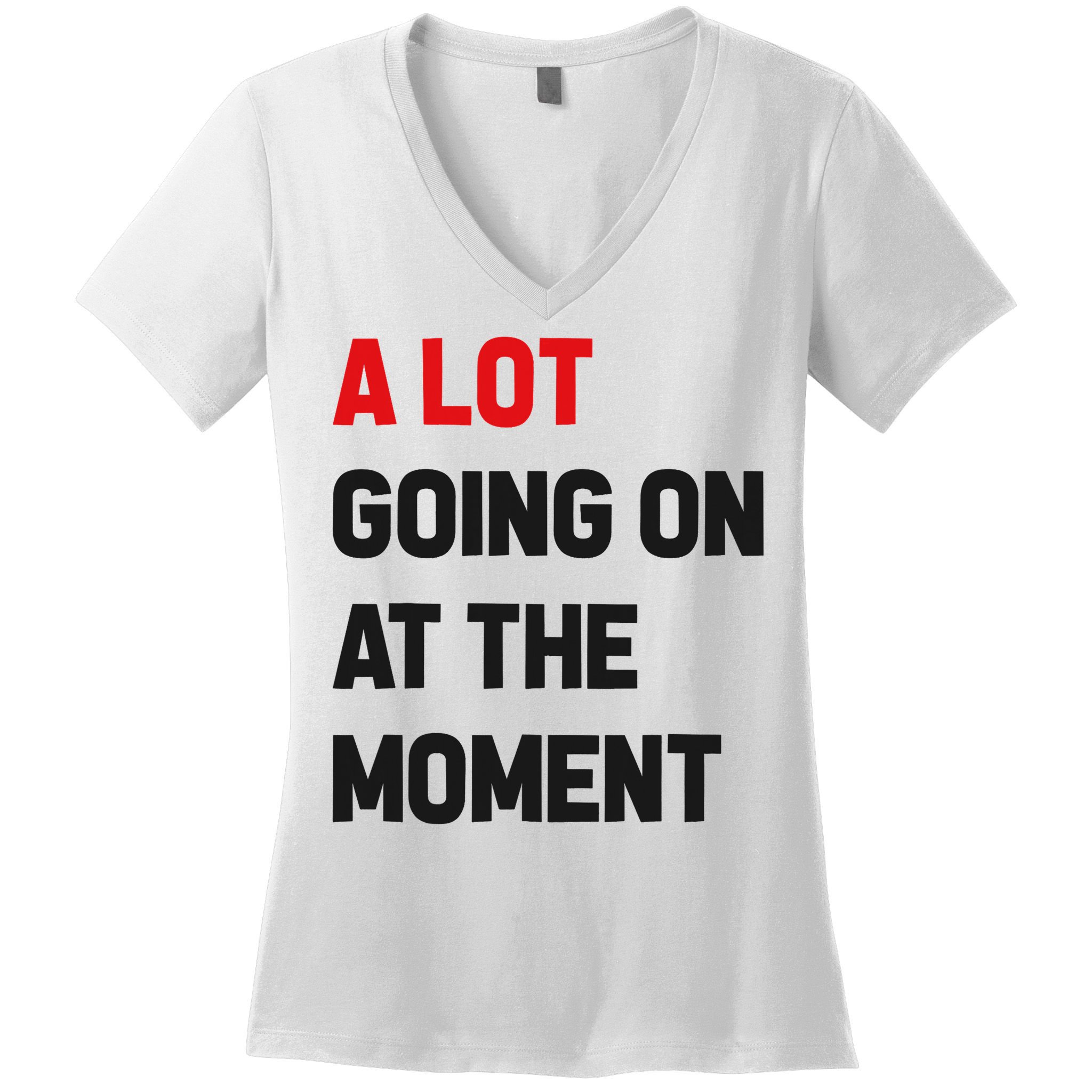 A Lot Going On At The Moment Funny Women's V-Neck T-Shirt