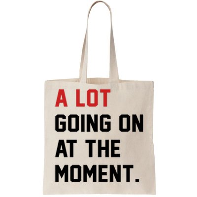 A Lot Going At The Moment Tote Bag