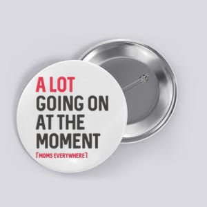 A Lot Going On At The Moment Button