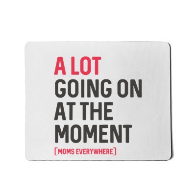 A Lot Going On At The Moment Mousepad