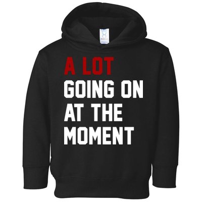 A Lot Going On At The Moment Funny Era Toddler Hoodie