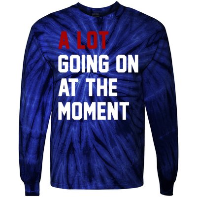 A Lot Going On At The Moment Funny Era Tie-Dye Long Sleeve Shirt