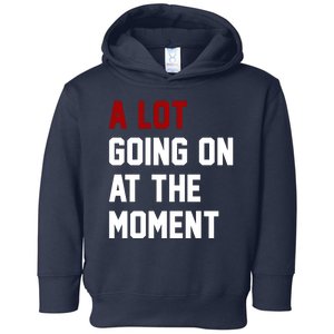 A Lot Going On At The Moment Funny Era Toddler Hoodie