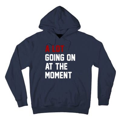 A Lot Going On At The Moment Funny Era Tall Hoodie