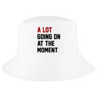 A Lot Going On At The Moment Funny Era Cool Comfort Performance Bucket Hat