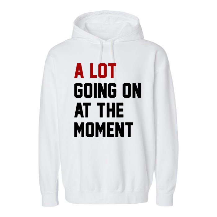 A Lot Going On At The Moment Funny Era Garment-Dyed Fleece Hoodie