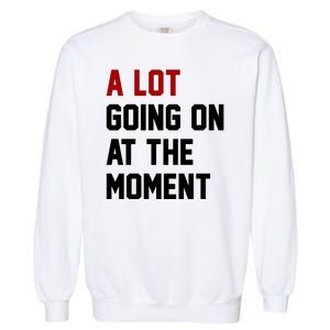 A Lot Going On At The Moment Funny Era Garment-Dyed Sweatshirt