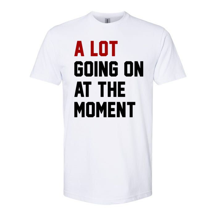 A Lot Going On At The Moment Funny Era Softstyle CVC T-Shirt