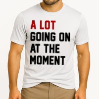 A Lot Going On At The Moment Funny Era Performance Shirt