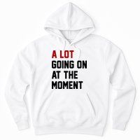 A Lot Going On At The Moment Funny Era Hoodie