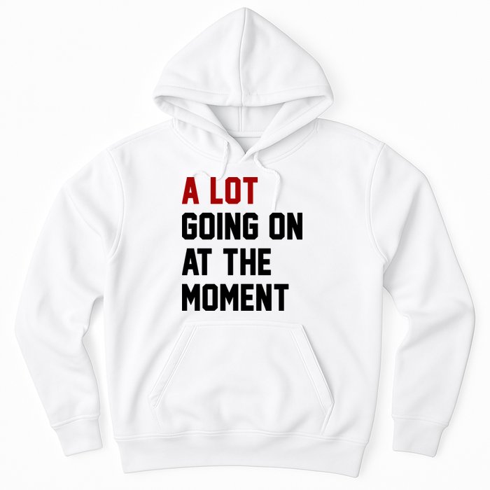 A Lot Going On At The Moment Funny Era Hoodie