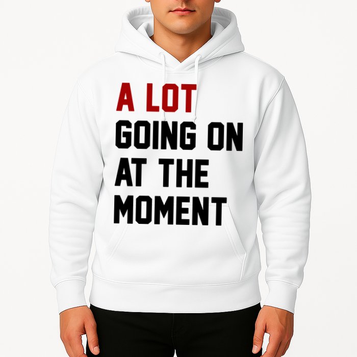 A Lot Going On At The Moment Funny Era Hoodie