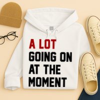 A Lot Going On At The Moment Funny Era Hoodie