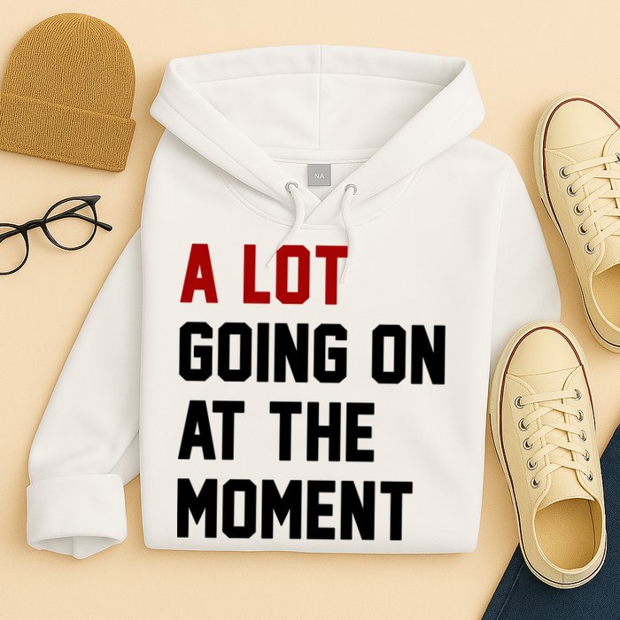 A Lot Going On At The Moment Funny Era Hoodie