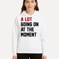 A Lot Going On At The Moment Funny Era Hoodie