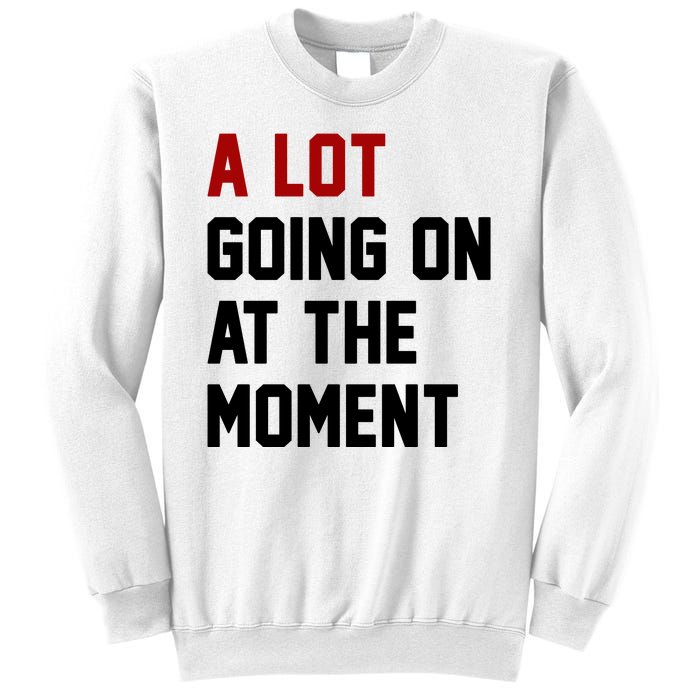 A Lot Going On At The Moment Funny Era Sweatshirt