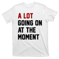 A Lot Going On At The Moment Funny Era T-Shirt