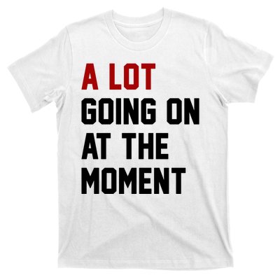 A Lot Going On At The Moment Funny Era T-Shirt