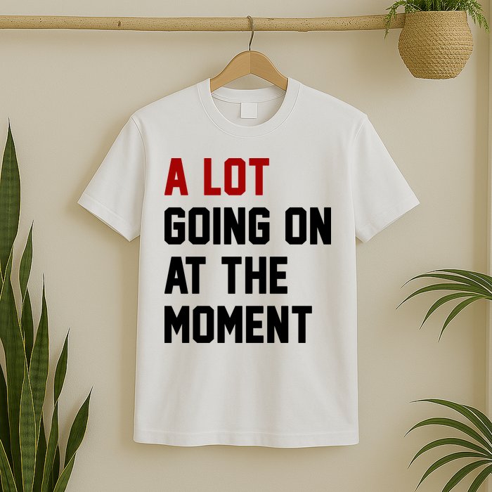 A Lot Going On At The Moment Funny Era T-Shirt