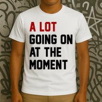 A Lot Going On At The Moment Funny Era T-Shirt