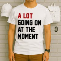 A Lot Going On At The Moment Funny Era T-Shirt
