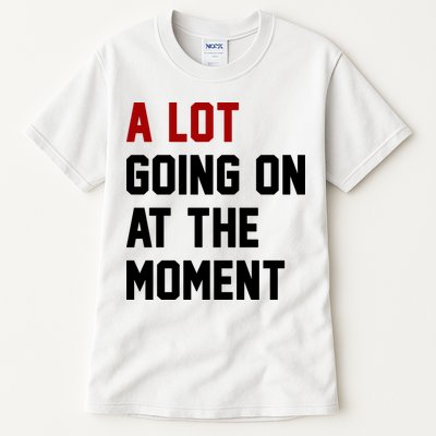 A Lot Going On At The Moment Funny Era Tall T-Shirt