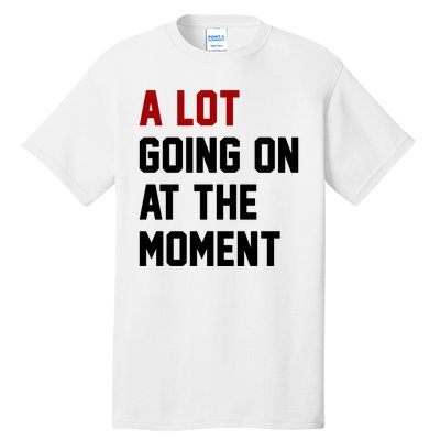 A Lot Going On At The Moment Funny Era Tall T-Shirt