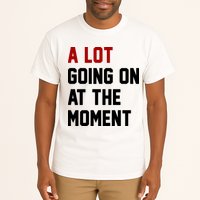 A Lot Going On At The Moment Funny Era Tall T-Shirt