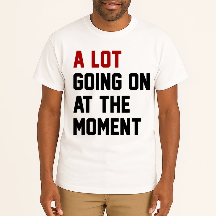 A Lot Going On At The Moment Funny Era Tall T-Shirt