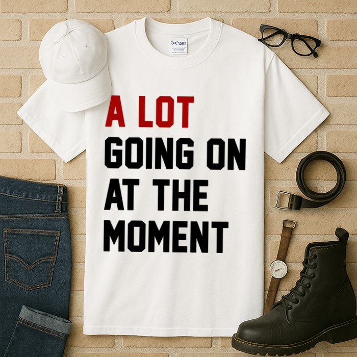 A Lot Going On At The Moment Funny Era Tall T-Shirt