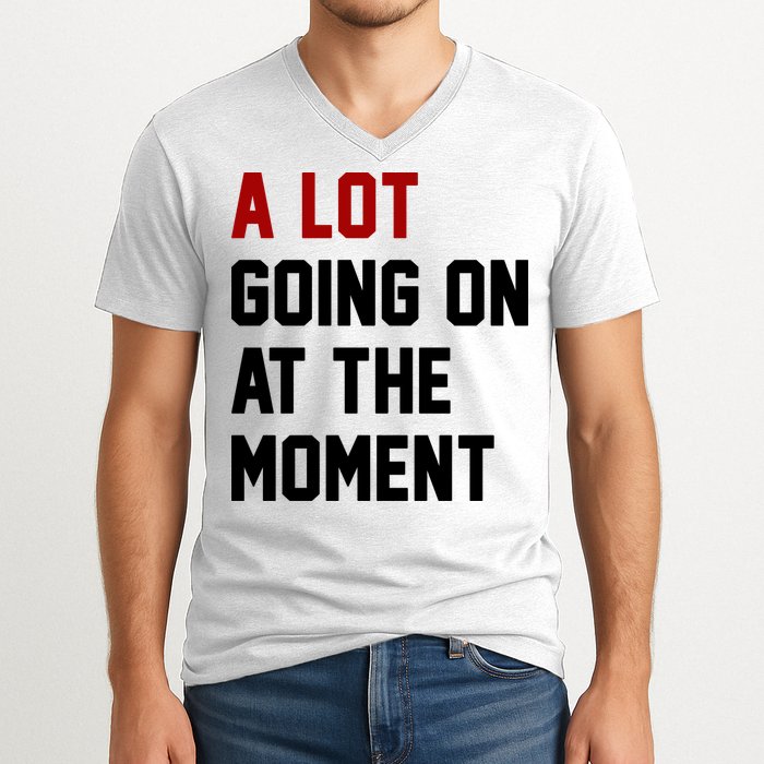 A Lot Going On At The Moment Funny Era V-Neck T-Shirt