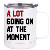 A Lot Going On At The Moment Funny Era 12 oz Stainless Steel Tumbler Cup