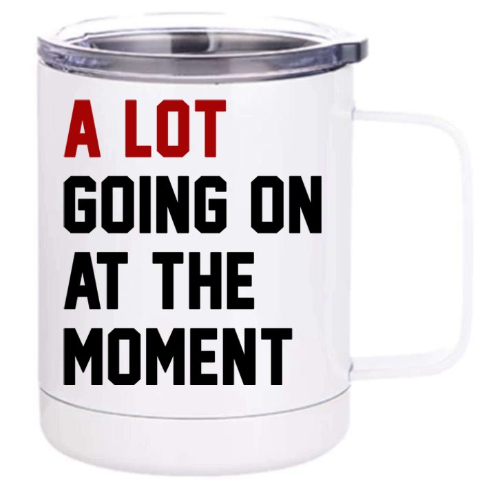 A Lot Going On At The Moment Funny Era 12 oz Stainless Steel Tumbler Cup