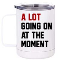 A Lot Going On At The Moment Funny Era 12 oz Stainless Steel Tumbler Cup