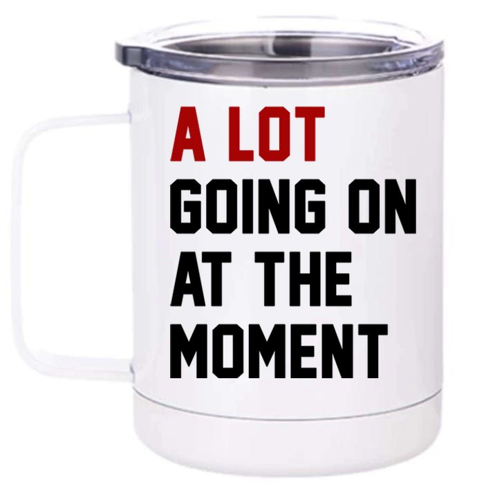 A Lot Going On At The Moment Funny Era 12 oz Stainless Steel Tumbler Cup