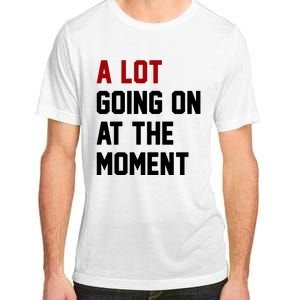 A Lot Going On At The Moment Funny Era Adult ChromaSoft Performance T-Shirt