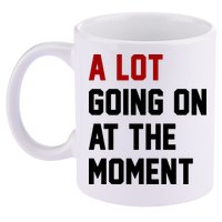 A Lot Going On At The Moment Funny Era 11oz C Handle Ceramic Mug