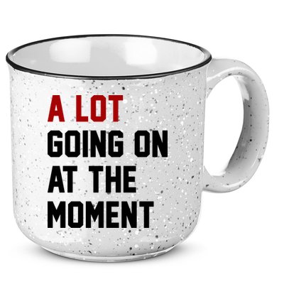 A Lot Going On At The Moment Funny Era 15oz Campfire Ceramic Mug